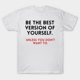 Be the best version of yourself T-Shirt